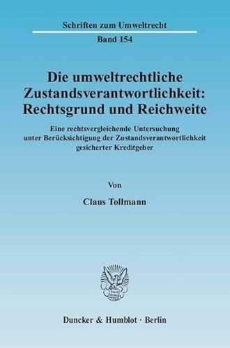 9783428122509: Die Umweltrechtliche Zustandsverantwortlichkeit: Rechtsgrund Und Reichweite: Eine Rechtsvergleichende Untersuchung Unter Berucksichtigung Der ... Kreditgeber (Schriften Zum Umweltrecht, 154)