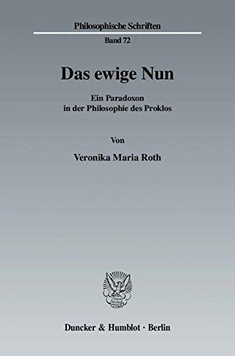 9783428122738: Das Ewige Nun: Ein Paradoxon in Der Philosophie Des Proklos: 72 (Philosophische Schriften)