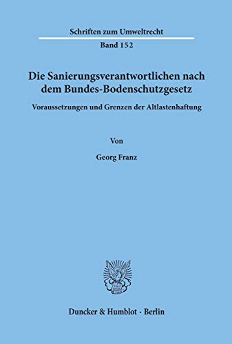 9783428122745: Die Sanierungsverantwortlichen Nach Dem Bundes-bodenschutzgesetz: Voraussetzungen Und Grenzen Der Altlastenhaftung