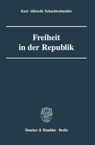 Freiheit in Der Republik (German Edition) (9783428123438) by Schachtschneider, Karl Albrecht