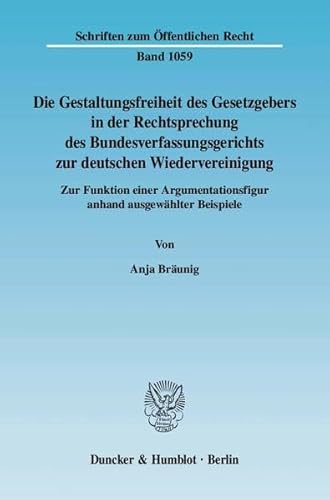 Stock image for Die Gestaltungsfreiheit des Gesetzgebers in der Rechtsprechung des Bundesverfassungsgerichts zur deutschen Wiedervereinigung. Zur Funktion einer Argumentationsfigur anhand ausgewhlter Beispiele. for sale by Gast & Hoyer GmbH