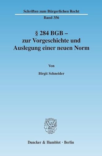 284 Bgb: Zur Vorgeschichte Und Auslegung Einer Neuen Norm (Schriften Zum Burgerlichen Recht, 356) (German Edition) (9783428123643) by Schneider, Birgit