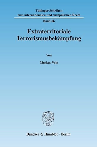 9783428123766: Extraterritoriale Terrorismusbekampfung (Tubinger Schriften Zum Internationalen Und Europaischen Rech) (German Edition)