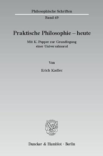 Stock image for Praktische Philosophie - Heute: Mit K. Popper Zur Grundlegung Einer Universalmoral (Philosophische Schriften,) (German Edition) for sale by dsmbooks