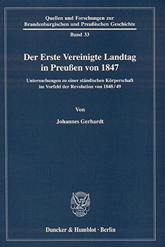 9783428123797: Der Erste Vereinigte Landtag in Preuen von 1847: Untersuchungen zu einer stndischen Krperschaft im Vorfeld der Revolution von 1848/49: 33