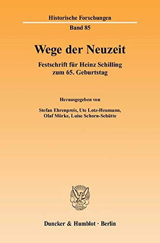 Wege der Neuzeit. Festschrift für Heinz Schilling zum 65. Geburtstag. Mit Luise Schorn Schütte. Historische Forschungen Bd. 85. - Ehrenpreis, Stefan, Ute Lotz-Heumann und Olaf Mörke (Hrsg.)