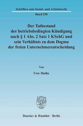 9783428124046: Der Tatbestand Der Betriebsbedingten Kundigung Nach 1 Abs. 2 Satz 1 Kschg Und Sein Verhaltnis Zu Dem Dogma Der Freien Unternehmerentscheidung