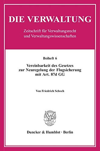 9783428124114: Vereinbarkeit Des Gesetzes Zur Neuregelung Der Flugsicherung Mit Art. 87d Gg: 6 (Die Verwaltung. Beihefte)