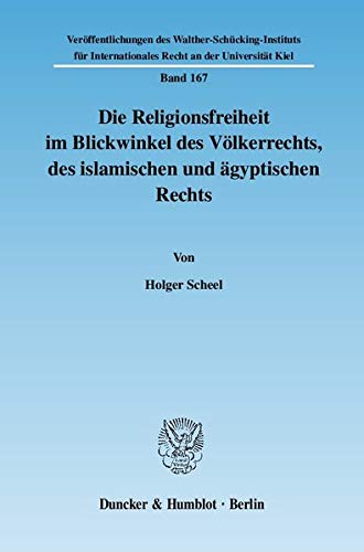 9783428124152: Die Religionsfreiheit im Blickwinkel des Vlkerrechts, des islamischen und gyptischen Rechts: 167 (Veroffentlichungen Des Walther-schucking-instituts ... Recht an Der Universitat Kiel, 167)