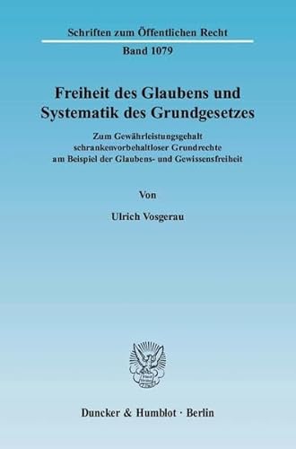 Stock image for Freiheit des Glaubens und Systematik des Grundgesetzes. Zum Gewhrleistungsgehalt schrankenvorbehaltloser Grundrechte am Beispiel der Glaubens- und Gewissensfreiheit. for sale by Buchpark