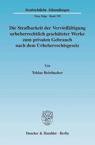 9783428124312: Die Strafbarkeit Der Vervielfaltigung Urheberrechtlich Geschutzter Werke Zum Privaten Gebrauch Nach Dem Urheberrechtsgesetz (Strafrechtliche Abhandlungen, 190) (German Edition)