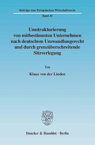 9783428124503: Umstrukturierung Von Mitbestimmten Unternehmen Nach Deutschem Umwandlungsrecht Und Durch Grenzuberschreitende Sitzverlegung