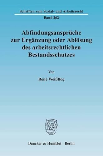 Abfindungsansprüche zur Ergänzung oder Ablösung des arbeitsrechtlichen Bestandsschutzes.