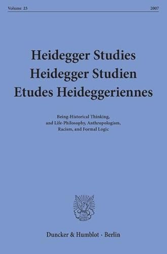 Stock image for Heidegger Studies-Heidegger Studien-Etudes Heideggeriennes Volume 23 2007 : Being-Historical Thinking, and Life-Philosophy, Anthropologism, Racism, and Formal Logic for sale by Geoff Blore`s Books