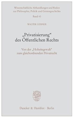 9783428125180: Leisner: "Privatisierung" des ffentl. Rechts: Von Der 'Hoheitsgewalt' Zum Gleichordnenden Privatrecht