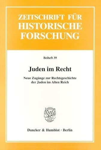 9783428125210: Juden Im Recht: Neue Zugange Zur Rechtsgeschichte Der Juden Im Alten Reich: 39 (Zeitschrift Fur Historische Forschung. Beihefte)