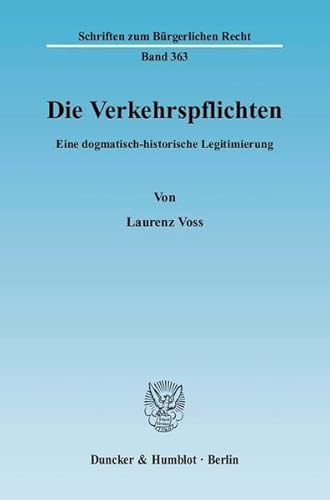 9783428125296: Die Verkehrspflichten: Eine Dogmatisch-historische Legitimierung (Schriften Zum Burgerlichen Recht, 363) (German Edition)