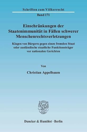 9783428125579: Einschrankungen Der Staatenimmunitat in Fallen Schwerer Menschenrechtsverletzungen: Klagen Von Burgern Gegen Einen Fremden Staat Oder Auslandische Staatliche Funktionstrager Vor Nationalen Gerichten