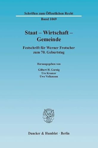 9783428125654: Staat - Wirtschaft - Gemeinde: Festschrift Fur Werner Frotscher Zum 7. Geburtstag (Schriften Zum Offentlichen Recht, 1069)