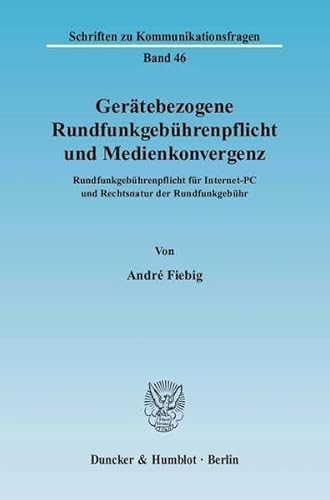 9783428126187: Geratebezogene Rundfunkgebuhrenpflicht Und Medienkonvergenz: Rundfunkgebuhrenpflicht Fur Internet-pc Und Rechtsnatur Der Rundfunkgebuhr: 46 (Schriften Zu Kommunikationsfragen)