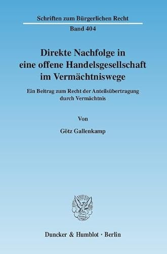 9783428126507: Direkte Nachfolge in Eine Offene Handelsgesellschaft Im Vermachtniswege: Ein Beitrag Zum Recht Der Anteilsubertragung Durch Vermachtnis