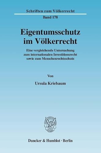 9783428127023: Eigentumsschutz Im Volkerrecht: Eine Vergleichende Untersuchung Zum Internationalen Investitionsrecht Sowie Zum Menschenrechtsschutz