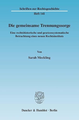 9783428127344: Die Gemeinsame Trennungssorge: Eine Rechtshistorische Und Gesetzessystematische Betrachtung Eines Neuen Rechtsinstituts