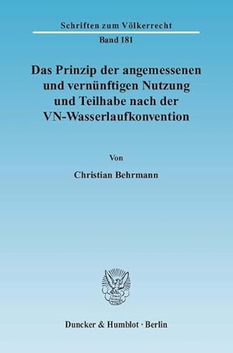 9783428127368: Das Prinzip Der Angemessenen Und Vernunftigen Nutzung Und Teilhabe Nach Der Vn-wasserlaufkonvention (Schriften Zum Volkerrecht, 181)