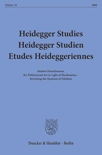 Beispielbild fr Heidegger Studies - Heidegger Studien - Etudes Heideggeriennes.: Vol. 24 (2008). Modern Homelessness, the Political and Art in Light of Machination - Revisting the Question of Nihilism. zum Verkauf von Antiquariat Bernhardt