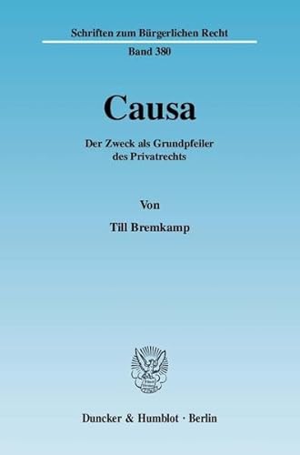 Stock image for Causa: Der Zweck ALS Grundpfeiler Des Privatrechts (German Edition) for sale by GF Books, Inc.