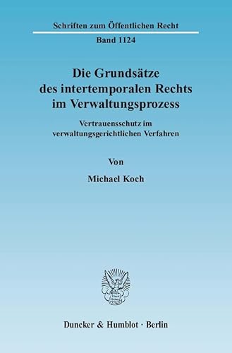 Die Grundsatze Des Intertemporalen Rechts Im Verwaltungsprozess: Vertrauensschutz Im Verwaltungsgerichtlichen Verfahren (German Edition) (9783428128327) by Koch, Michael