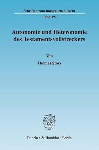 Autonomie Und Heteronomie Des Testamentsvollstreckers (German Edition) (9783428128365) by Storz, Thomas