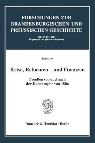 Stock image for Krise, Reformen - und Finanzen.: Preuen vor und nach der Katastrophe von 1806. for sale by Antiquariat Bernhardt