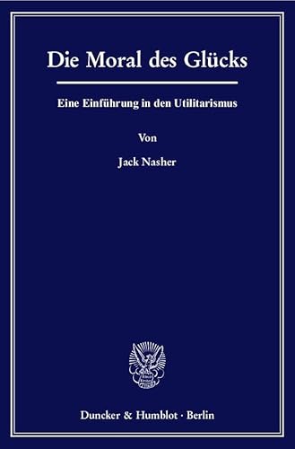 9783428128778: Die Moral des Glcks: Eine Einfhrung in den Utilitarismus