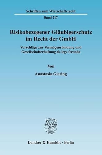 9783428128846: Risikobezogener Glubigerschutz im Recht der GmbH: Vorschlge zur Vermgensbindung und Gesellschafterhaftung de lege ferenda