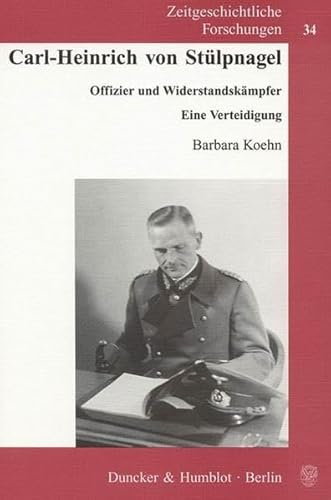 Carl-Heinrich von Stülpnagel. : Offizier und Widerstandskämpfer. Eine Verteidigung. - Barbara Koehn