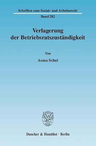 9783428129270: Verlagerung Der Betriebsratszustandigkeit (Schriften Zum Sozial Und Arbeitsrecht, 282) (German Edition)