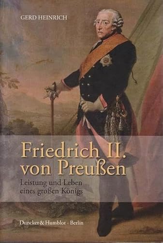 Friedrich II. Von Preussen: Leistung Und Leben Eines Grossen Konigs (German Edition) (9783428129782) by Heinrich, Gerd