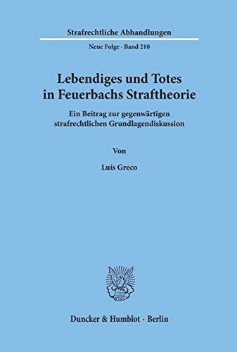 Imagen de archivo de Lebendiges und Totes in Feuerbachs Straftheorie. Ein Beitrag zur gegenwrtigen strafrechtlichen Grundlagendiskussion. a la venta por Buchpark