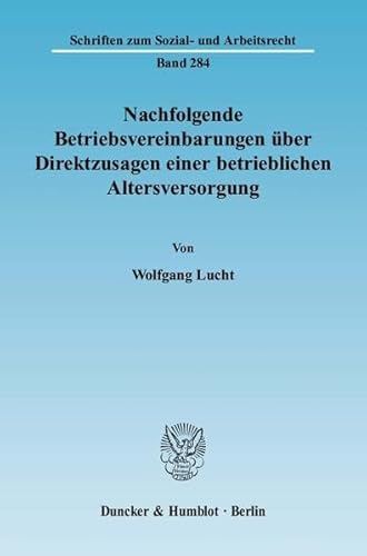 9783428130184: Nachfolgende Betriebsvereinbarungen Uber Direktzusagen Einer Betrieblichen Altersversorgung: Ein Beitrag Zur Gerichtlichen Kontrolle Von ... (Schriften Zum Sozial Und Arbeitsrecht, 284)