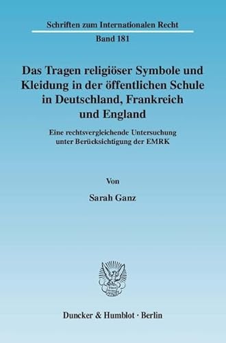 9783428130337: Das Tragen Religioser Symbole Und Kleidung in Der Offentlichen Schule in Deutschland, Frankreich Und England: Eine Rechtsvergleichende Untersuchung ... 181 (Schriften Zum Internationalen Recht)