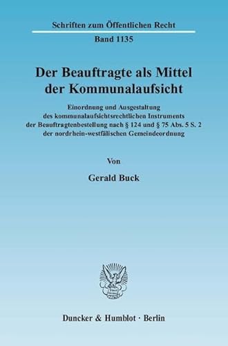 9783428130771: Der Beauftragte ALS Mittel Der Kommunalaufsicht: Einordnung Und Ausgestaltung Des Kommunalaufsichtsrechtlichen Instruments Der Beauftragtenbestellung Nach 124 Und 75 Abs. 5 S. 2 Der Nordrhein-Westfalischen Gemeindeordnung