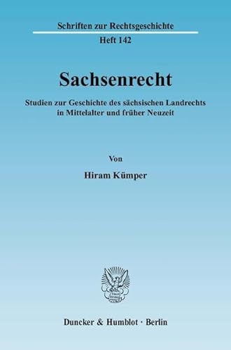 Sachsenrecht. : Studien zur Geschichte des sächsischen Landrechts in Mittelalter und früher Neuzeit. - Hiram Kümper