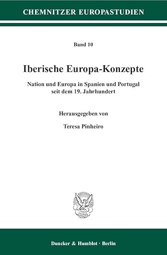 IBERISCHE EUROPA-KONZEPTE. NATION UND EUROPA IN SPANIEN UND PORTUGAL SEIT DEM 19. JAHRHUNDERT