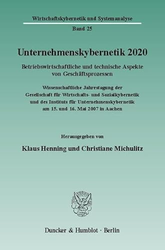 9783428131211: Unternehmenskybernetik 2020: Betriebswirtschaftliche Und Technische Aspekte Von Geschaftsprozessen. Wissenschaftliche Jahrestagung Der Gesellschaft ... Am 15. Und 16. Mai 27 in Aachen