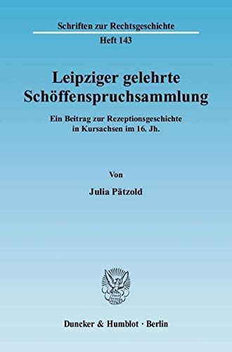 9783428131297: Leipziger Gelehrte Schoffenspruchsammlung: Ein Beitrag Zur Rezeptionsgeschichte in Kursachsen Im 16. Jh (Schriften Zur Rechtsgeschichte, 143)