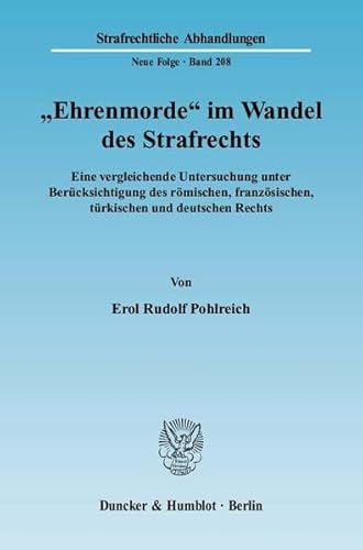 Stock image for Ehrenmorde" im Wandel des Strafrechts : eine vergleichende Untersuchung unter Bercksichtigung des rmischen, franzsischen, trkischen und deutschen Rechts. Strafrechtliche Abhandlungen ; N.F., Bd. 208 for sale by Fundus-Online GbR Borkert Schwarz Zerfa