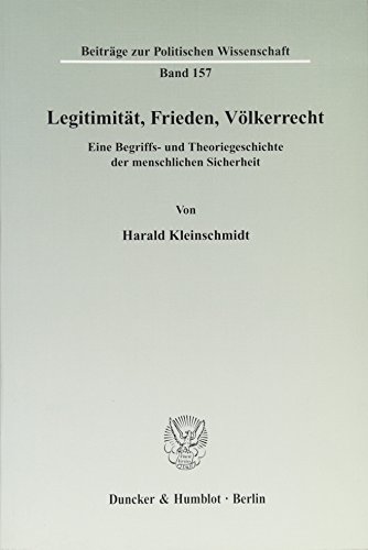 9783428131679: Legitimitat, Frieden, Volkerrecht: Eine Begriffs- Und Theoriegeschichte Der Menschlichen Sicherheit (Beitrage Zur Politischen Wissenschaft, 157)