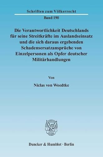 9783428131952: Die Verantwortlichkeit Deutschlands Fur Seine Streitkrafte Im Auslandseinsatz Und Die Sich Daraus Ergebenden Schadensersatzanspruche Von Einzelpersonen Als Opfer Deutscher Militarhandlungen