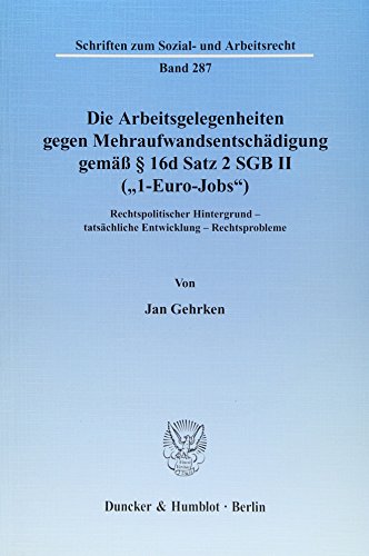 9783428132027: Die Arbeitsgelegenheiten gegen Mehraufwandsentschdigung gem  16d Satz 2 SGB II ("1-Euro-Jobs"): Rechtspolitischer Hintergrund - tatschliche ... - Tatsachliche Entwicklung - Rechtsprobleme